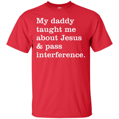 My Daddy Taught Me About Jesus And Pass Interference Shirt Red