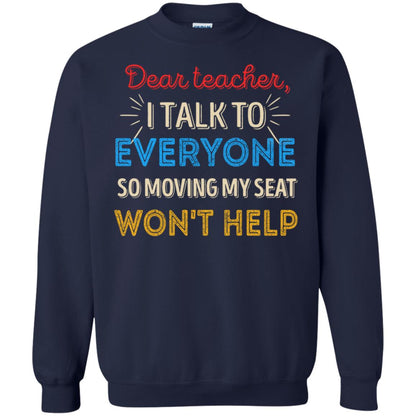 Dear Teacher I Talk To Everyone So Moving My Seat Won't Help Shirt Navy