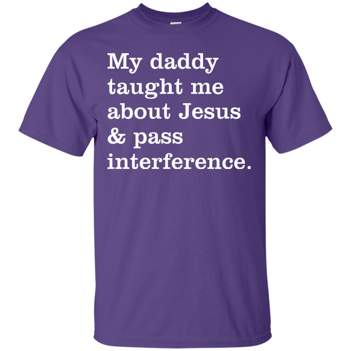 My Daddy Taught Me About Jesus And Pass Interference Shirt Purple