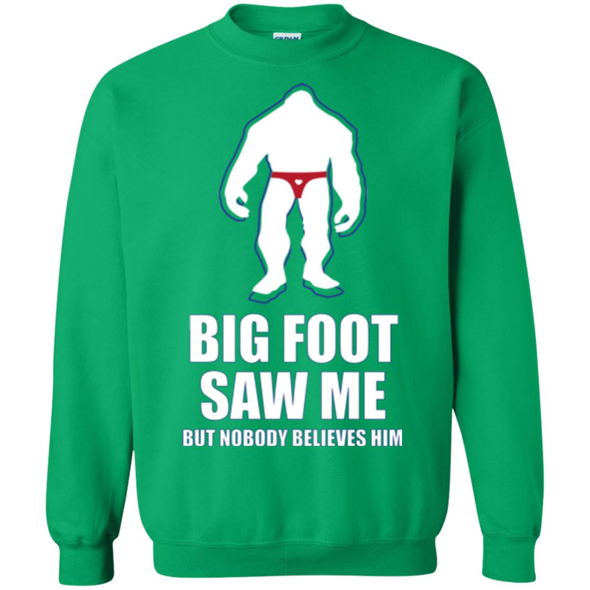 Big Foot Saw Me But Nobody Believes Him T-shirt Irish Green