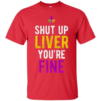 Mardi Gras T-shirt Shut Up Liver You_re Fine Red