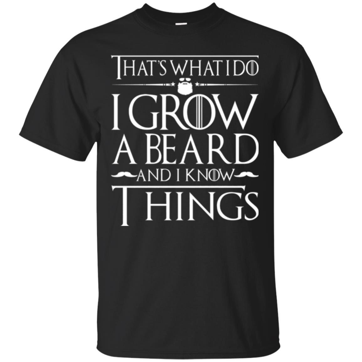 Thats What I Do I Grow A Beard And I Know Things T-shirt Black