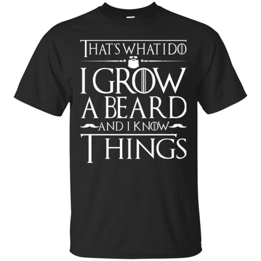Thats What I Do I Grow A Beard And I Know Things T-shirt Black
