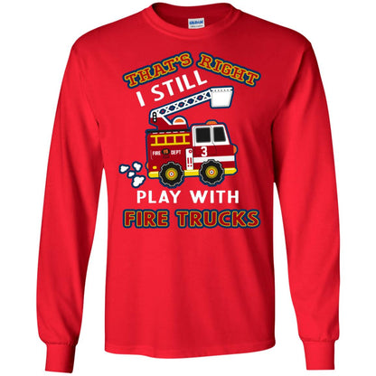 That's Right I Still Play With Fire Trucks Shirt For Mens Womens Red