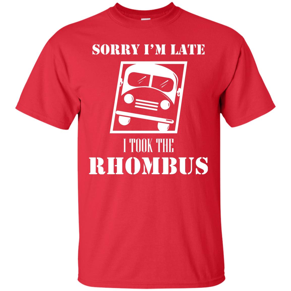 Sorry I’m Late I Took The Rhombus Funny Saying T-shirt Red