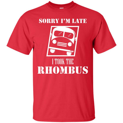 Sorry I’m Late I Took The Rhombus Funny Saying T-shirt Red