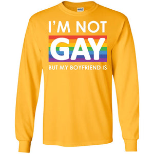 I_m Not Gay But My Boyfriend Is Lgbt ShirtG240 Gildan LS Ultra Cotton T-Shirt