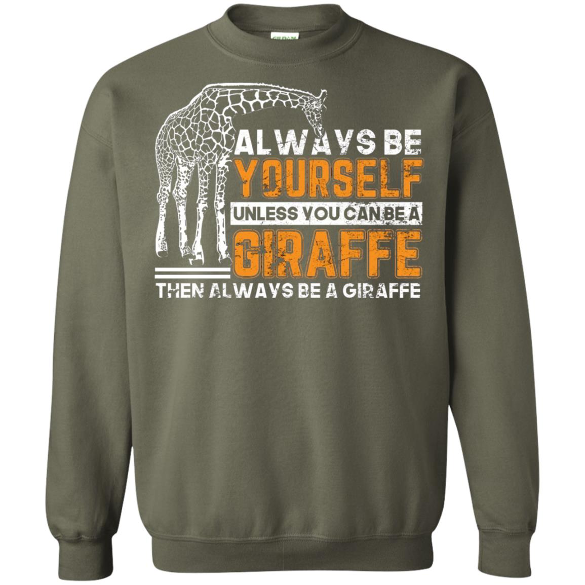 Always Be Yourself Unless You Can Be Giraffe T-shirt Military Green