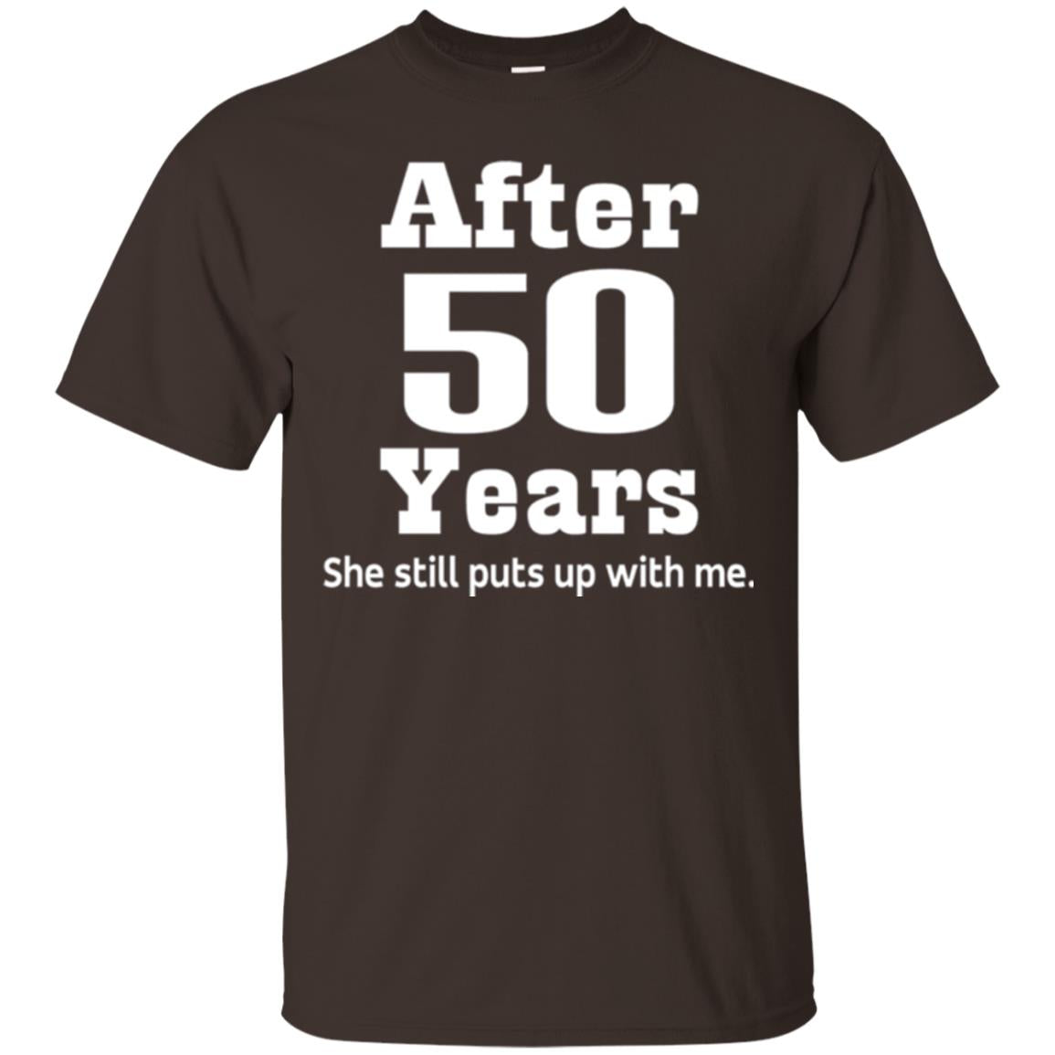 50th Anniversary T-shirt She Still Put Up With Me Dark Chocolate