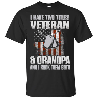Veteran T-shirt I Have Two Titles Veteran And Grandpa Black