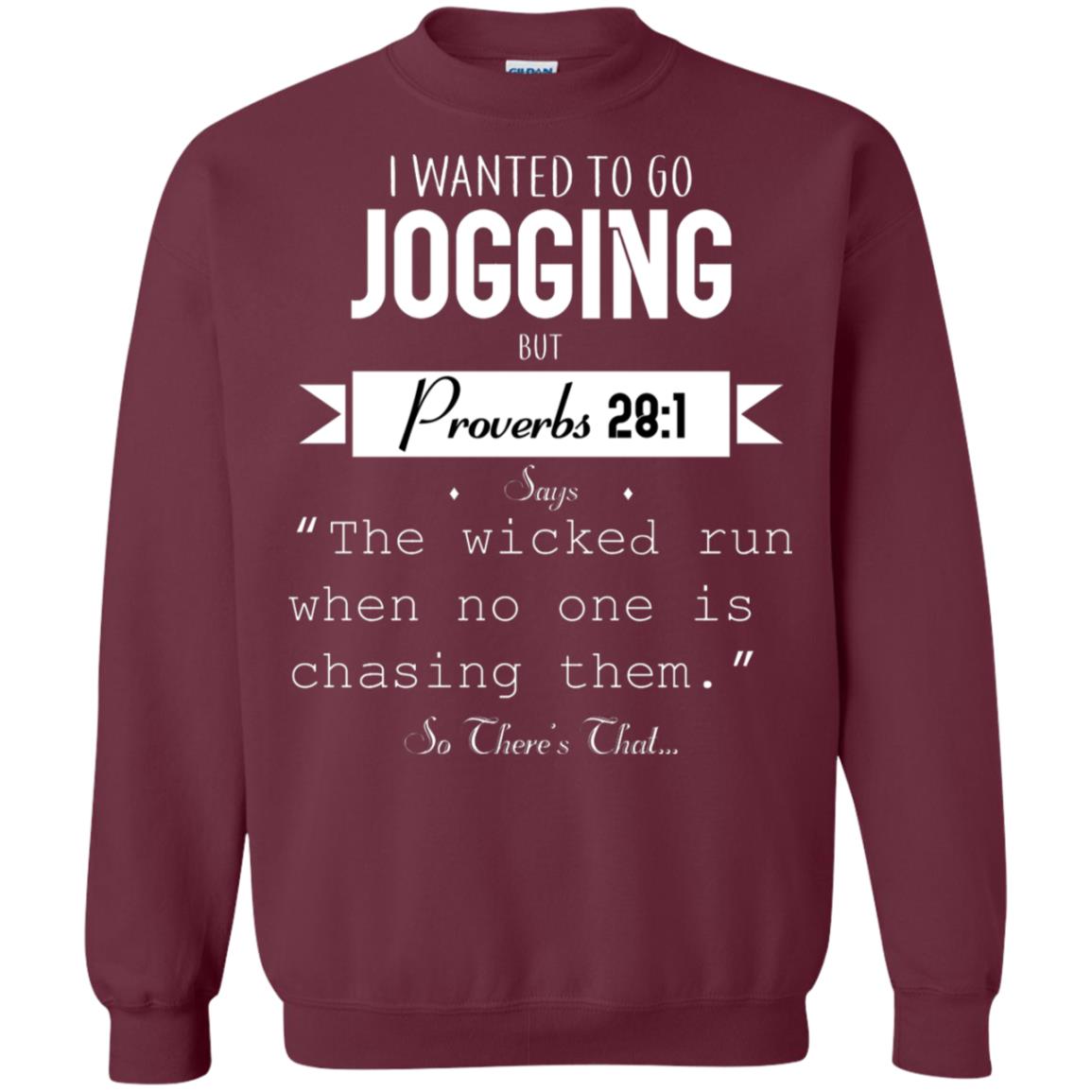 I Wanted To Go Jogging But Proverbs 281 Says The Wicked Run When No One Is Chasing Them Maroon