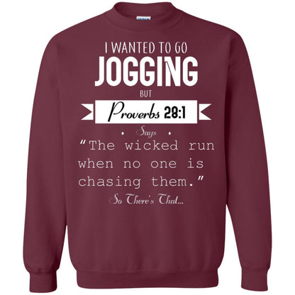 I Wanted To Go Jogging But Proverbs 281 Says The Wicked Run When No One Is Chasing Them Maroon