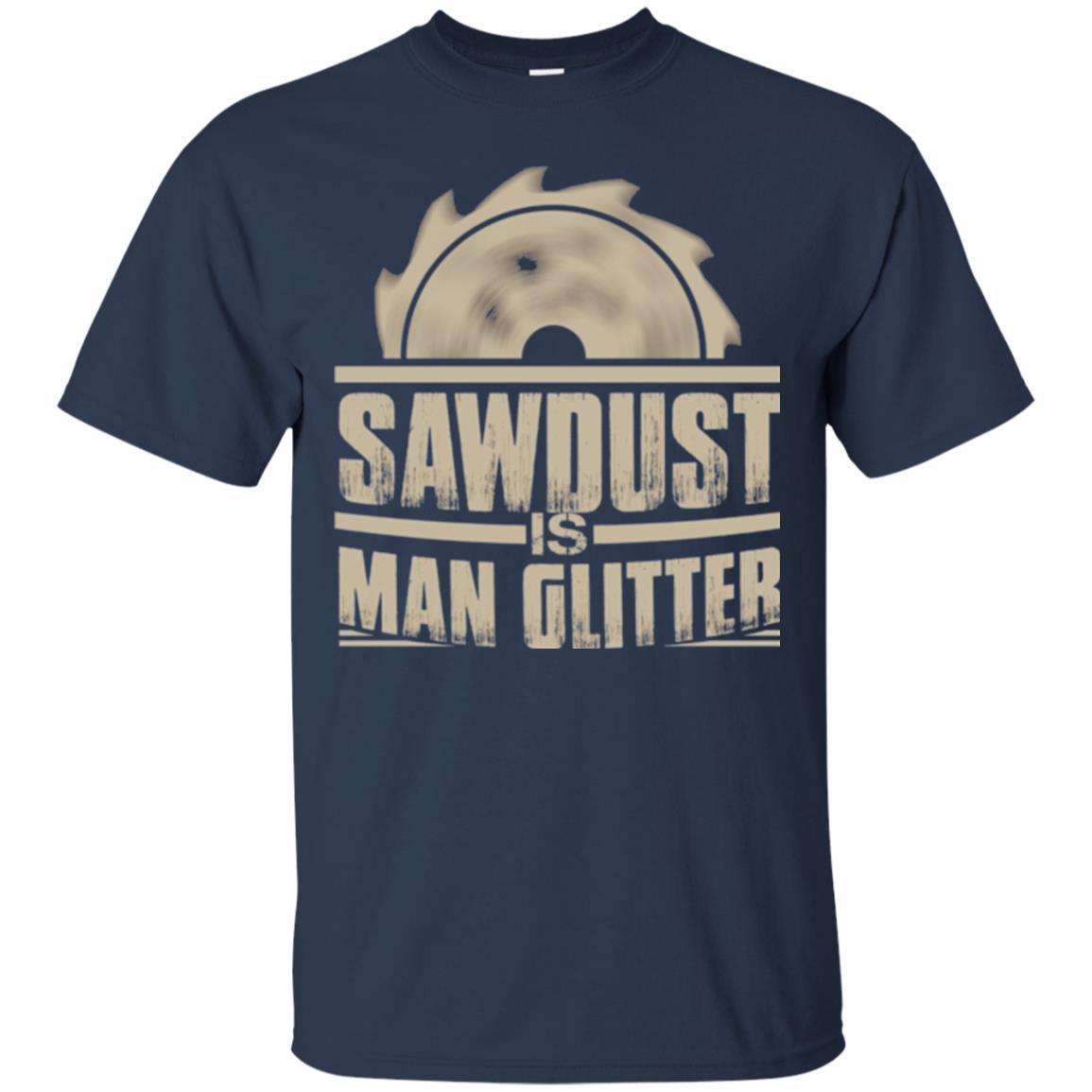 Woodworking T-shirt Saw Dust Is Man Glitter Navy