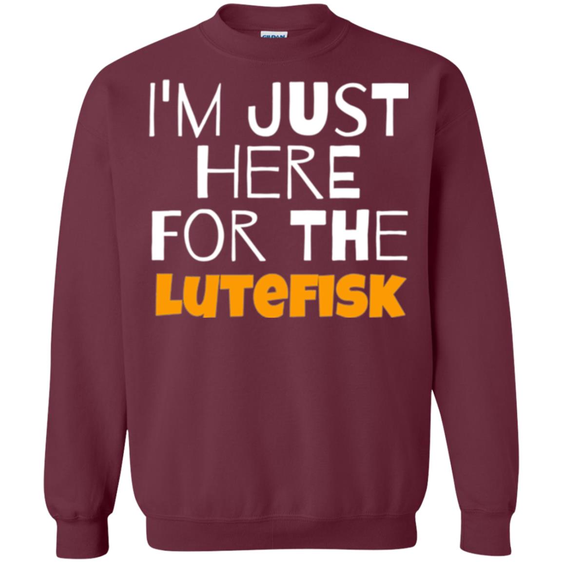 Lutefisk Lovers T-shirt I_m Just Here For The Lutefisk Maroon