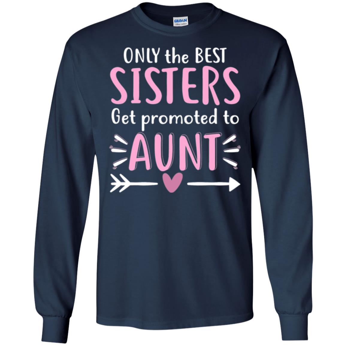 Aunt T-shirt Only The Best Sisters Get Promoted To Aunt Navy