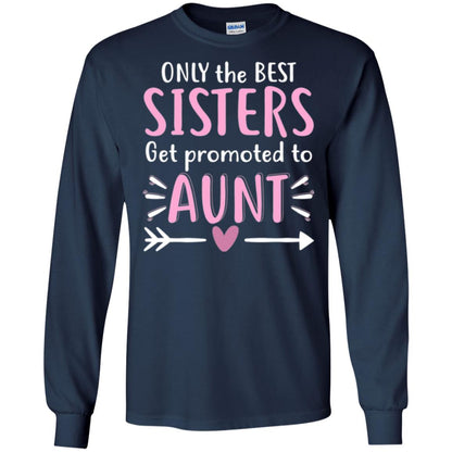 Aunt T-shirt Only The Best Sisters Get Promoted To Aunt Navy