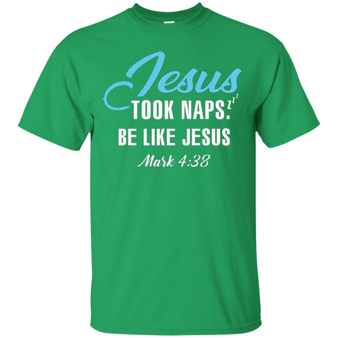 Christian T-shirt Jesus Took Naps Be Like Jesus Irish Green