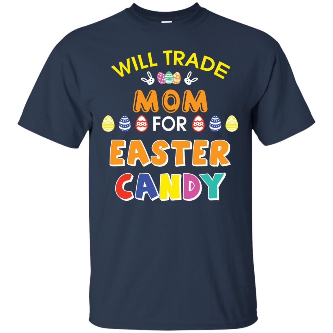 Will Trade Mom For Easter Candy Family T-shirt T-shirt For Easter Holiday Navy