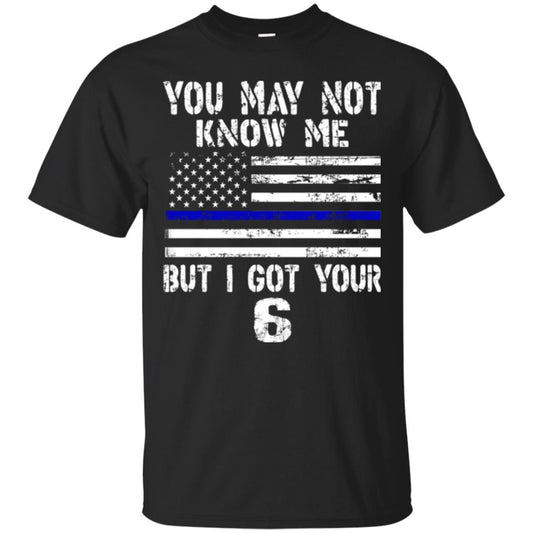 You May Not Know Me But I Got Your 6 Shirt Black