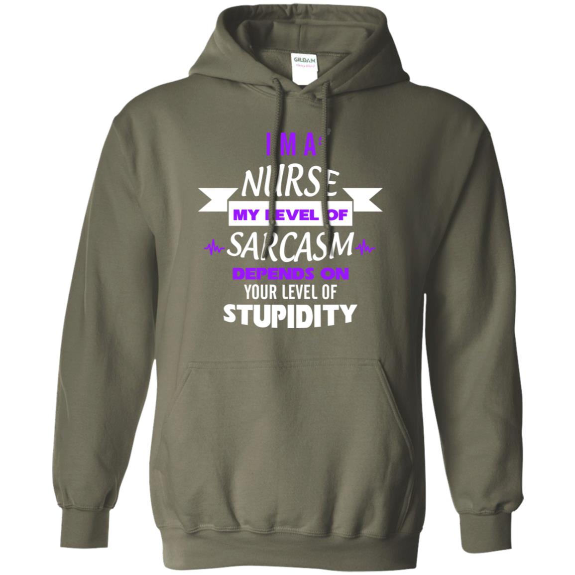 Im A Nurse My Level Of Saracasm Depends On Your Level Of Stupidity Military Green