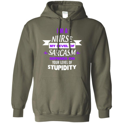 Im A Nurse My Level Of Saracasm Depends On Your Level Of Stupidity Military Green