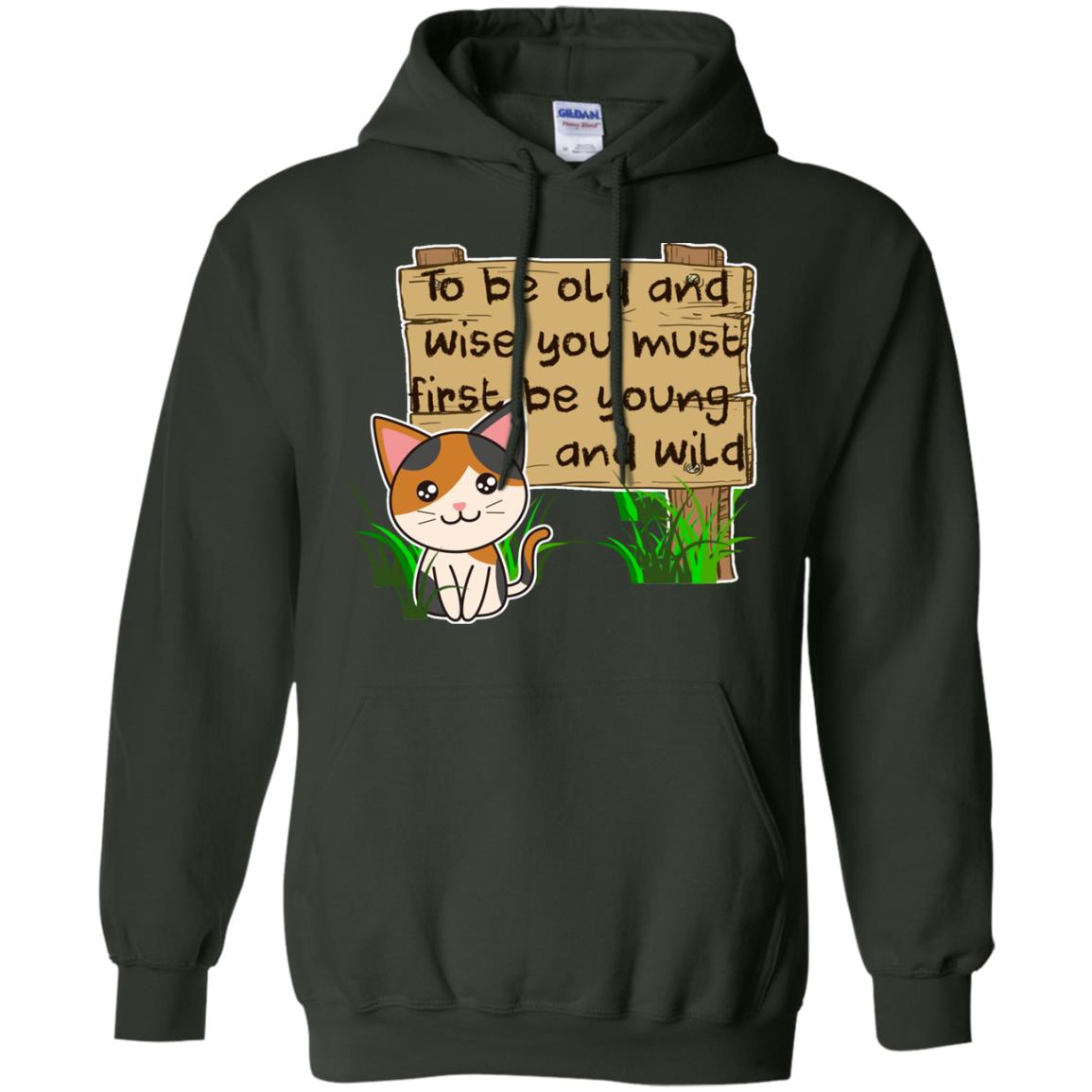 To Be Old And Wise You Must First Be Young And Wild Shirt Funny Cat Lovers Shirt Forest Green