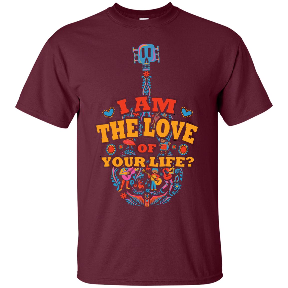 I Am The Love Of Your Life Cinco De Mayo Shirt Maroon