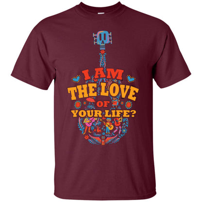 I Am The Love Of Your Life Cinco De Mayo Shirt Maroon