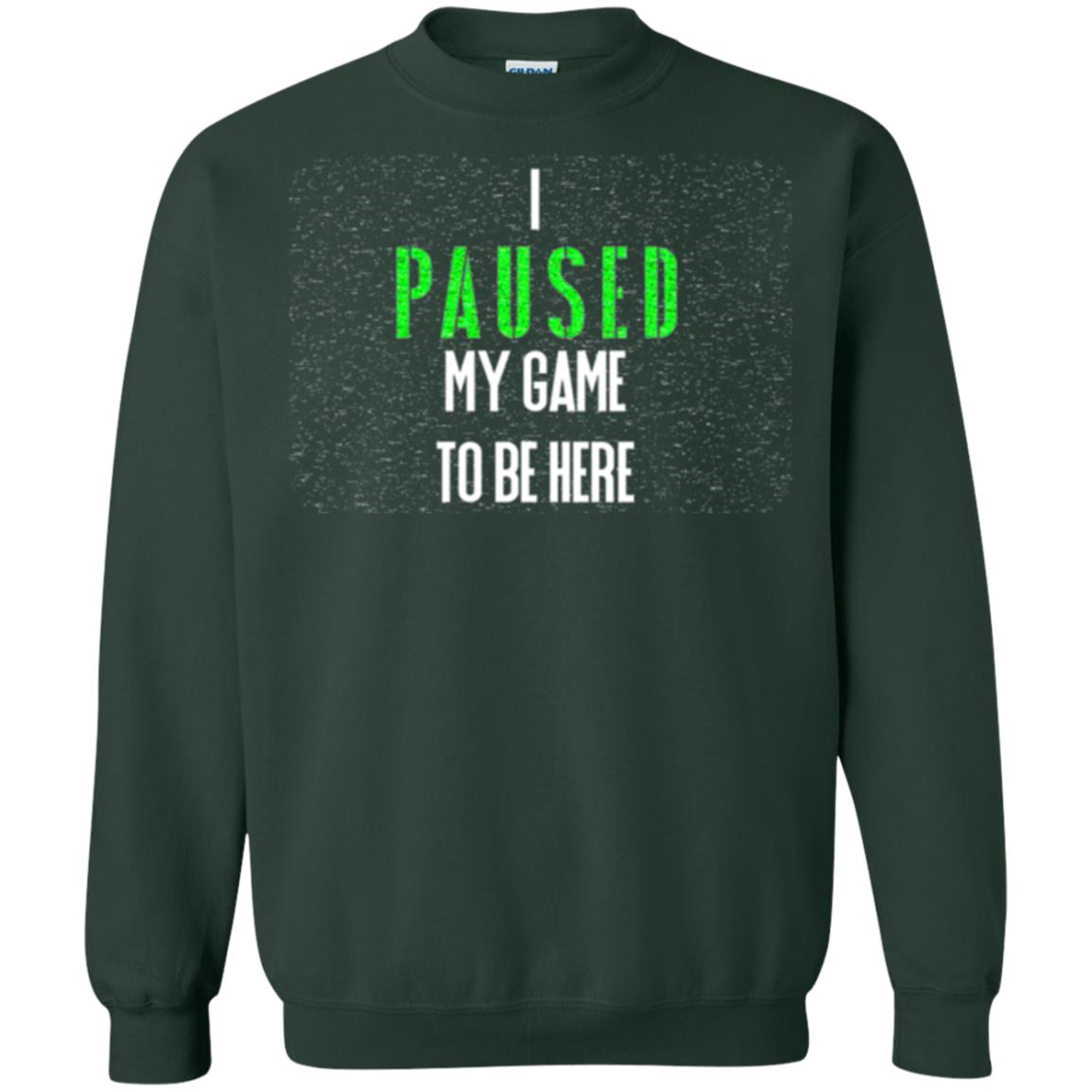 Gamer T-shirt I Paused My Game To Be Here Forest Green