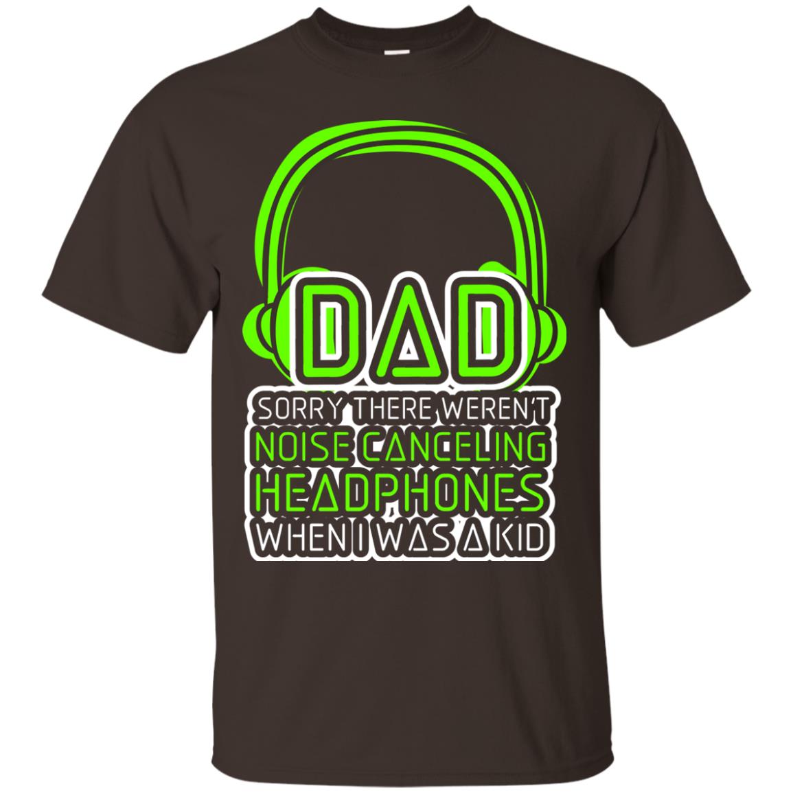 Dad Sorry There Weren_t Noise Canceling Headphones When I Was A Kid Dark Chocolate