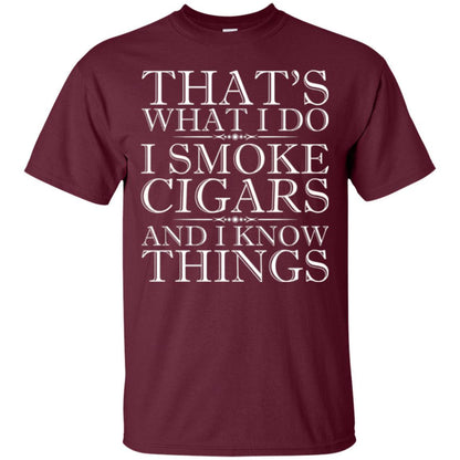 That's What I Do I Smoke Cigars And I Know Things T-shirt Maroon