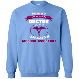 Behind Every Great Doctor Is Amazing Medical Assistant ShirtG180 Gildan Crewneck Pullover Sweatshirt 8 oz.