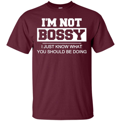 I_m Not Bossy I Just Know What You Should Be Doing T-shirt Maroon