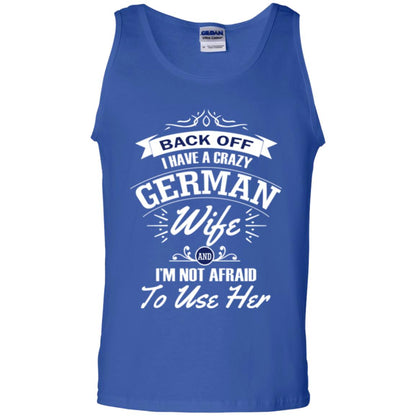 Back Of I Have A Crazy German Wife And Im Not Afraid To Use Her Royal