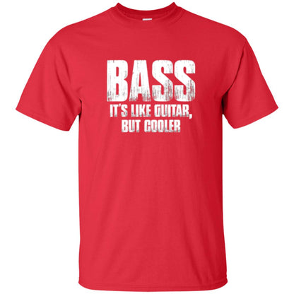 Funny Music T-shirt Bass It_s Like Guitar But Cooler Red