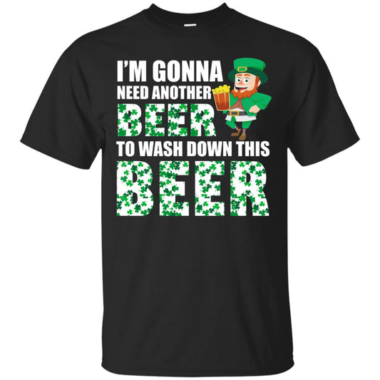 I_m Gonna Need Another Beer To Wash Down This Beer Patrick_s Day T-shirt Black