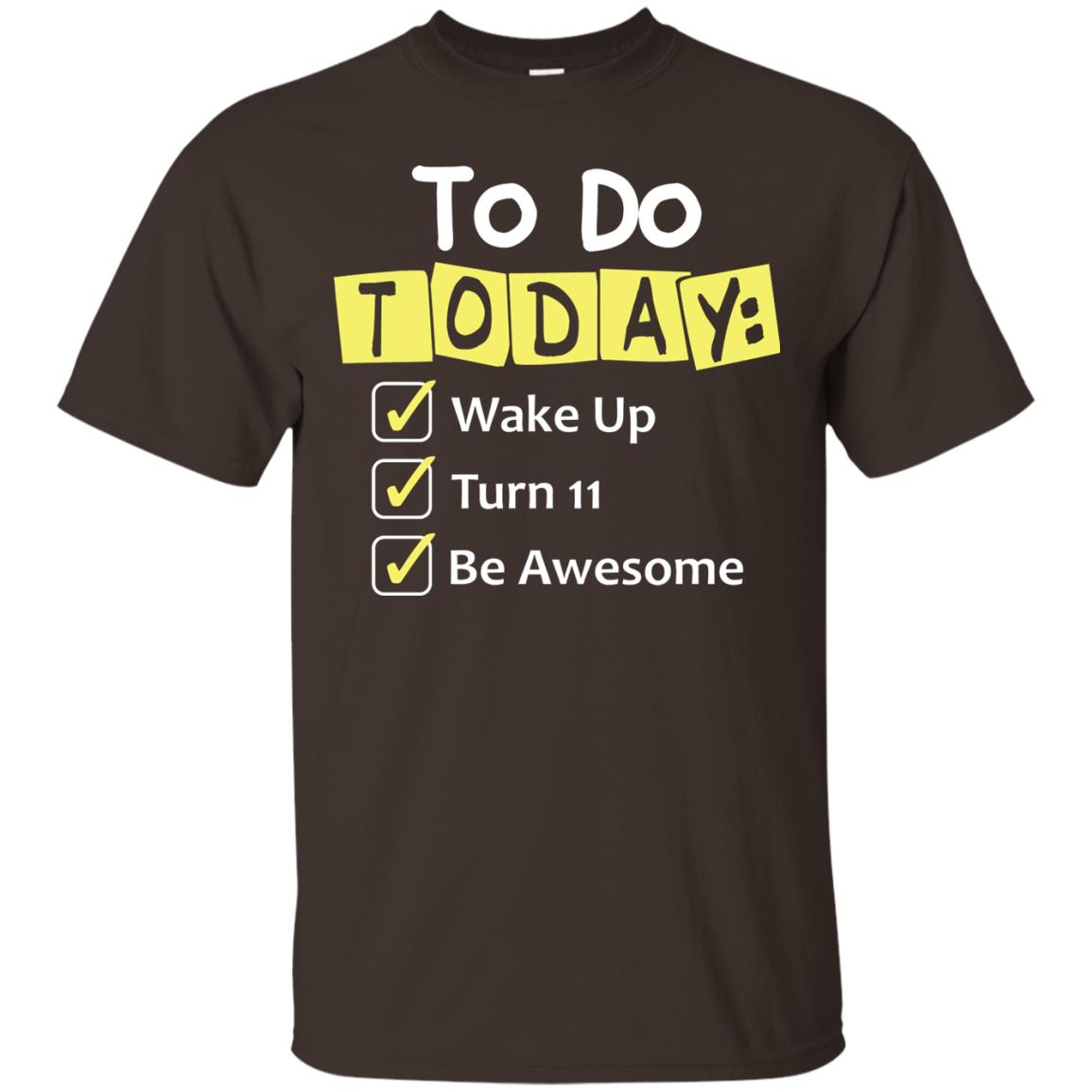 To Do Today Wake Up Turn 11 And Be Awesome Funny 11th Birthday Shirt Dark Chocolate
