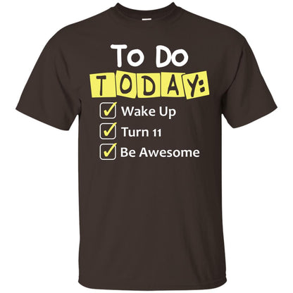 To Do Today Wake Up Turn 11 And Be Awesome Funny 11th Birthday Shirt Dark Chocolate