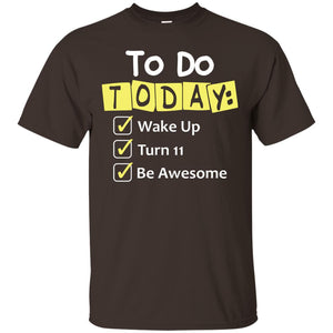 To Do Today Wake Up Turn 11 And Be Awesome Funny 11th Birthday ShirtG200 Gildan Ultra Cotton T-Shirt