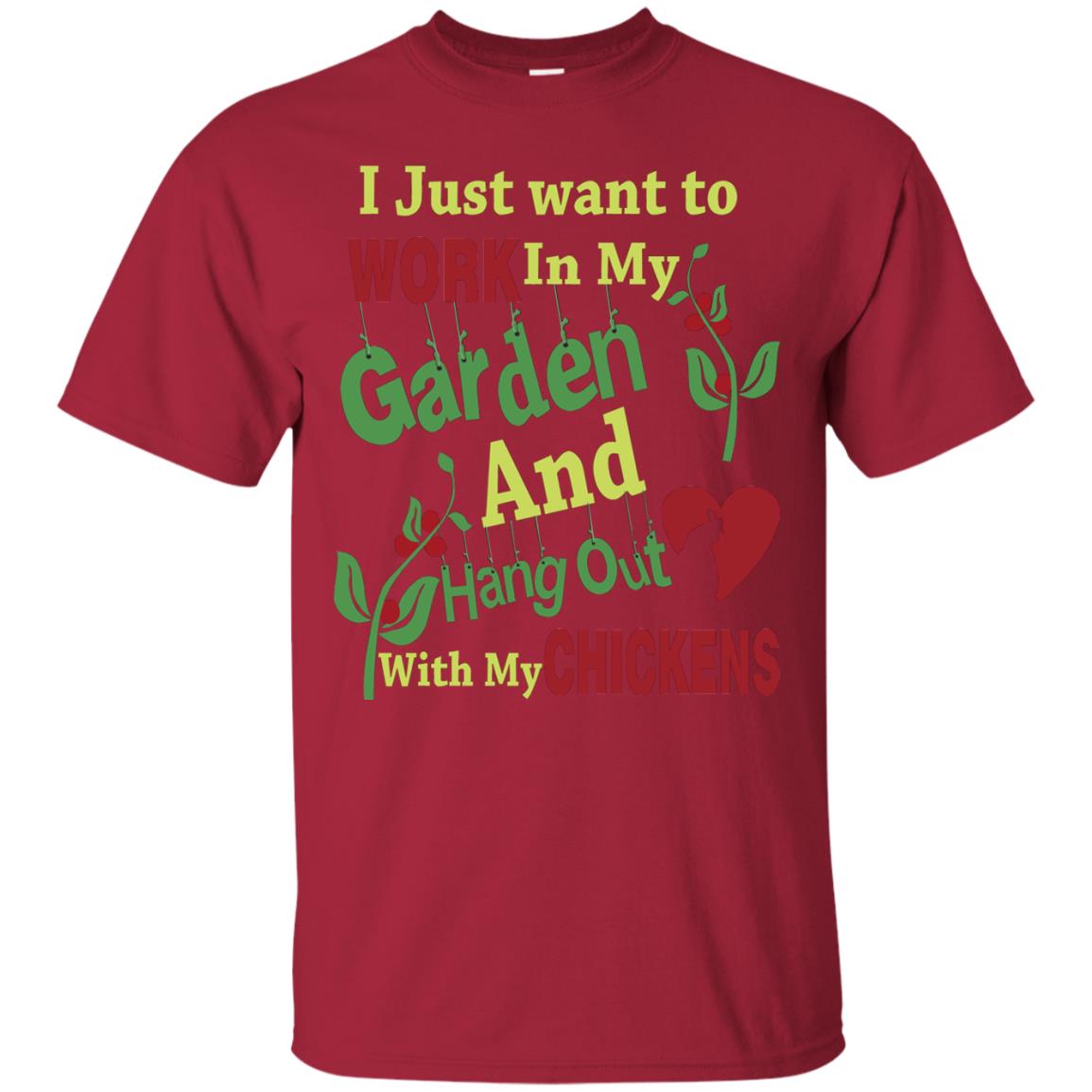 I Just Want To Work In My Garden And Hang Out With My Chickens Shirt Cardinal