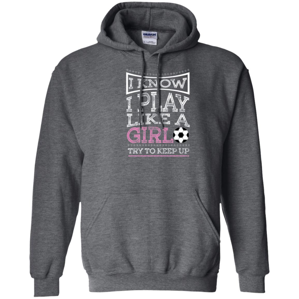 Soccer Lovers T-shirt I Know I Play Like A Girl Try To Keep It Dark Heather