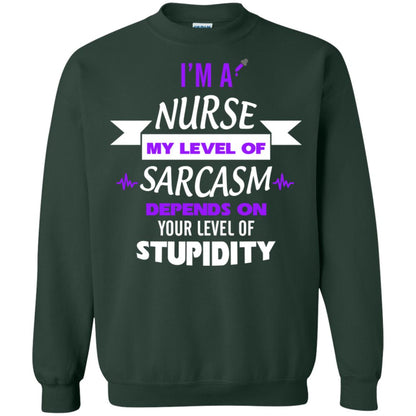Im A Nurse My Level Of Saracasm Depends On Your Level Of Stupidity Forest Green
