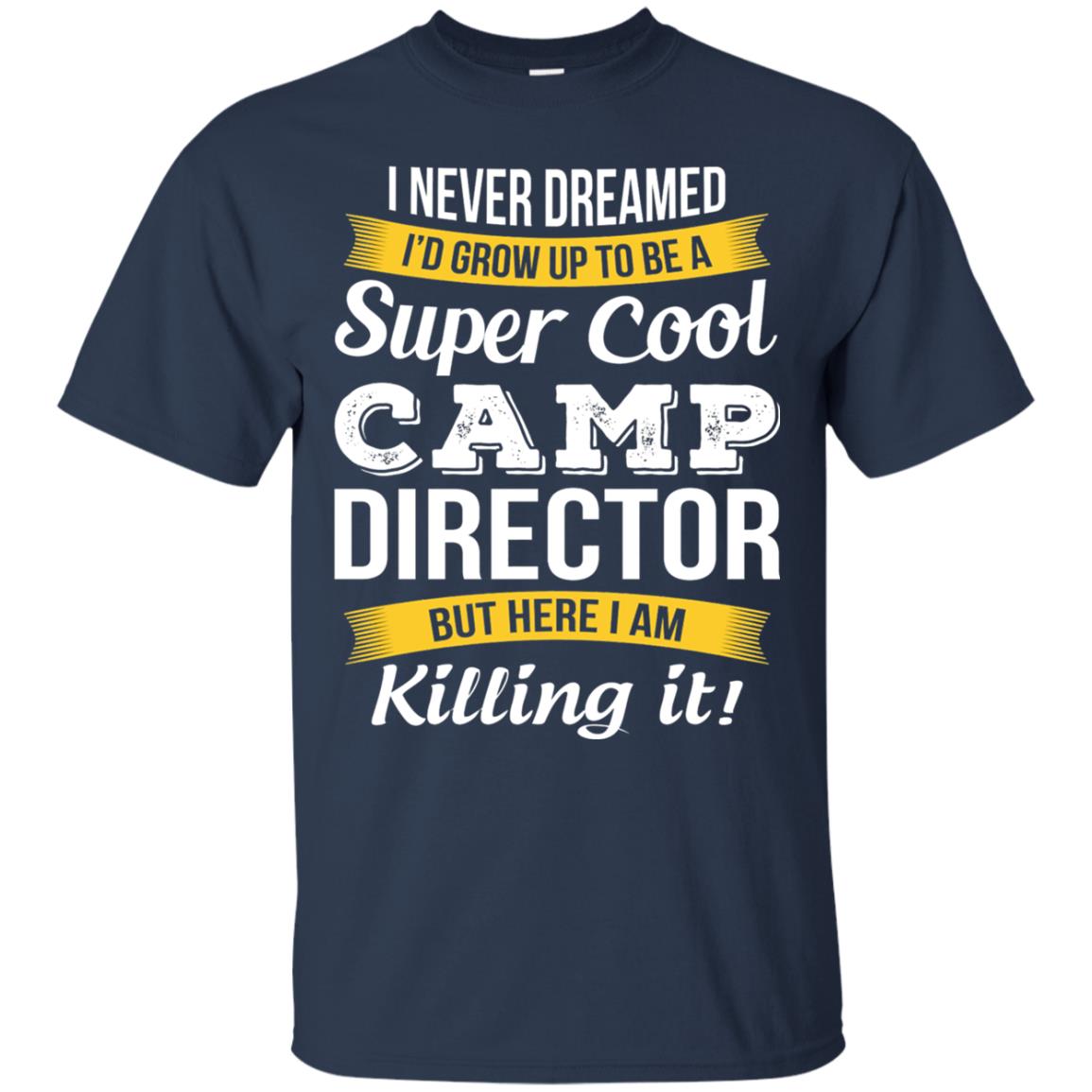 I Would Grow Up To Be Super Cool Camp Director Shirt Navy
