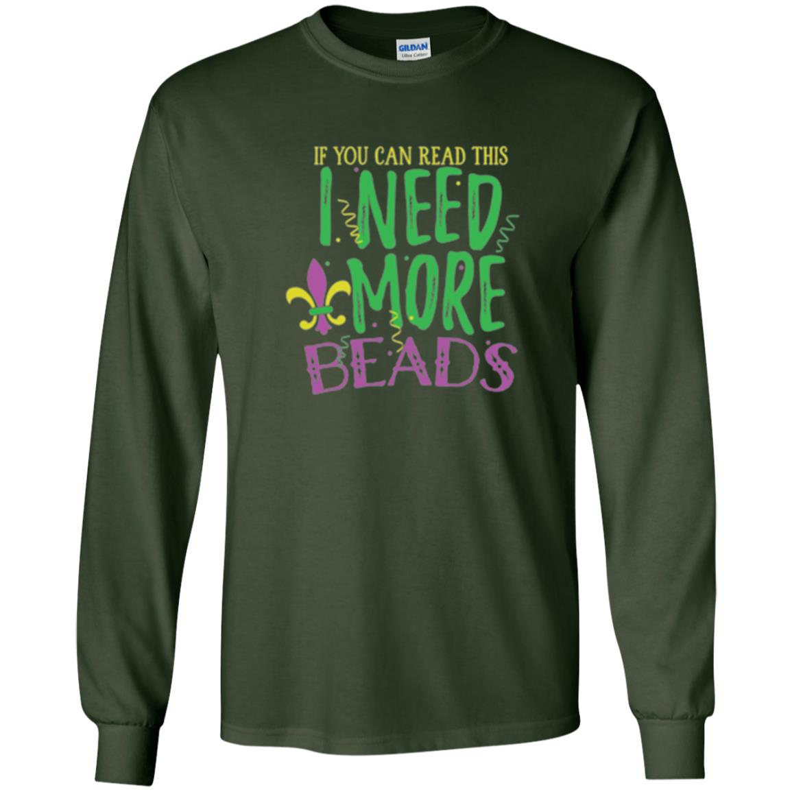 Mardi Gras T-shirt If You Can Read This I Need More Beads Forest Green