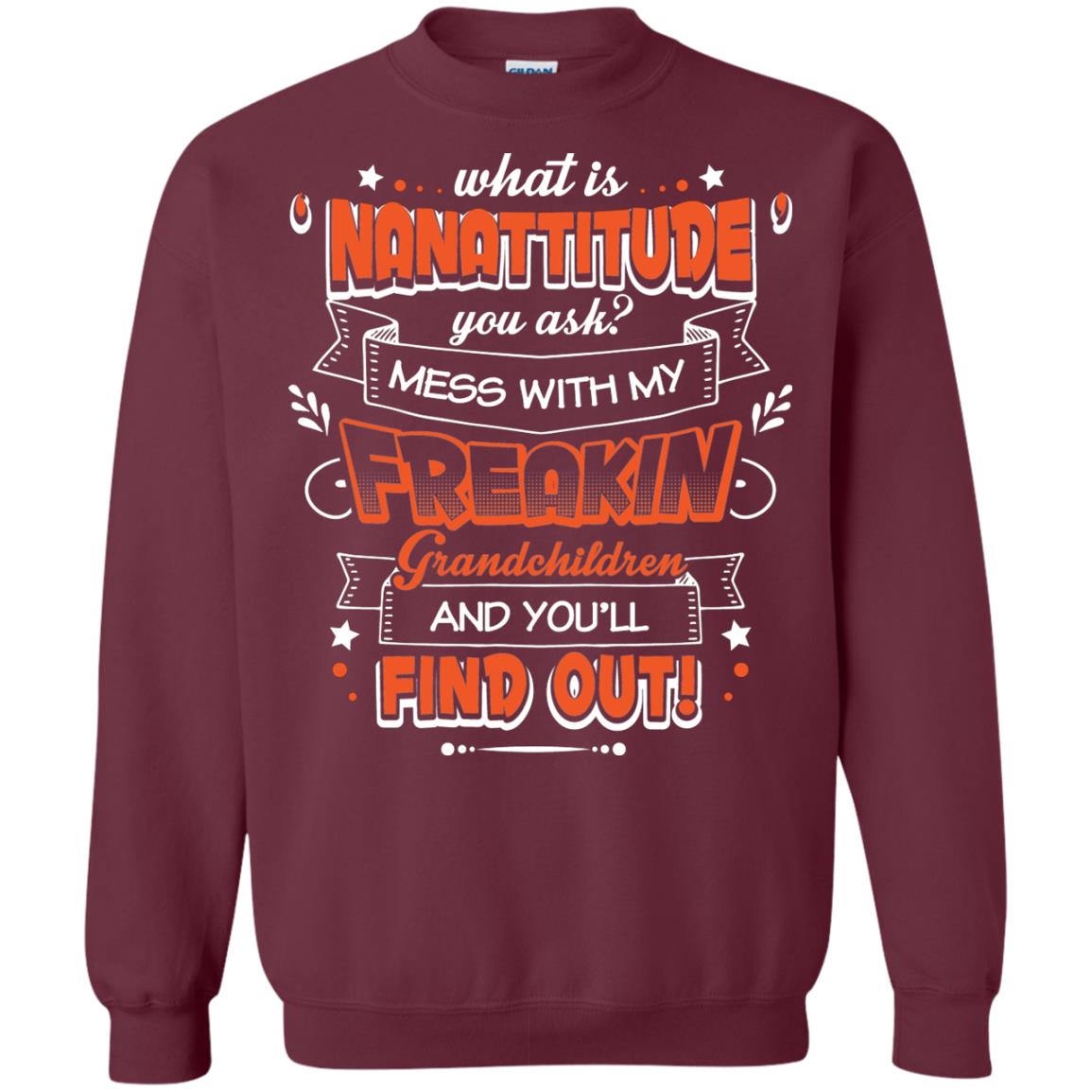 What Is Nanattitude You Ask Mess With My Grandchildren And You Will Find Out Maroon