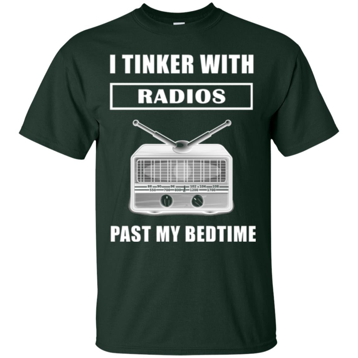 Funny Radio T-shirt I Tinker With Radios Past My Bedtime Forest Green