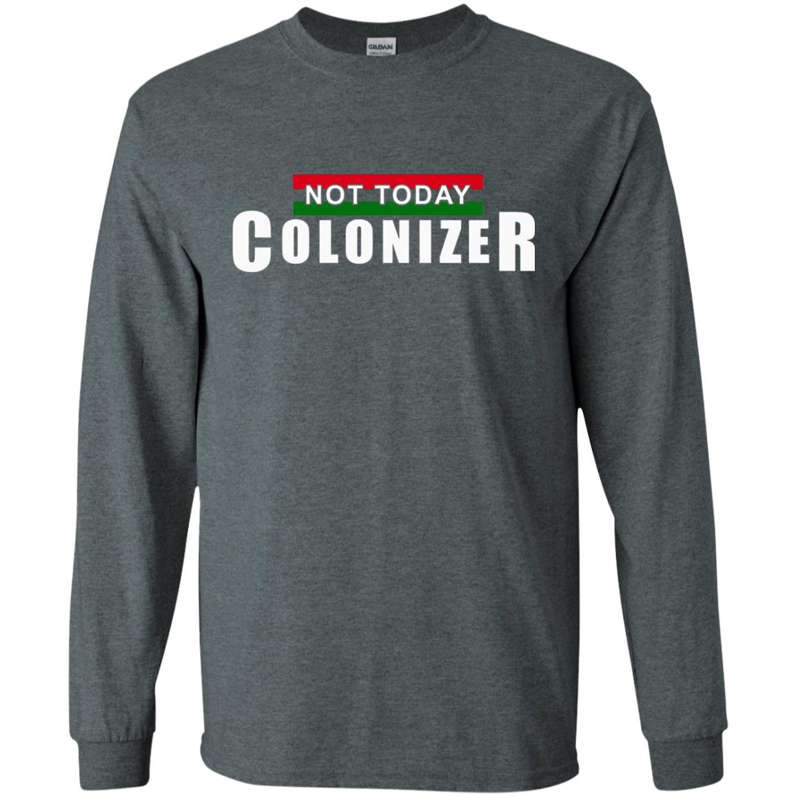 Not Today Colonizer Funny Novelty Political T-shirt Dark Heather