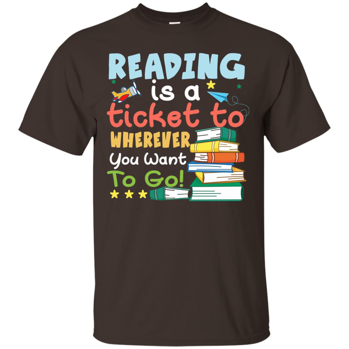 Reading Is A Ticket To Wherever You Want To Go Book Shirt Dark Chocolate