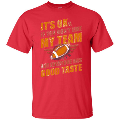 Its Ok If You Dont Like My Team Not Everyone Has Good Taste Football Shirt Red
