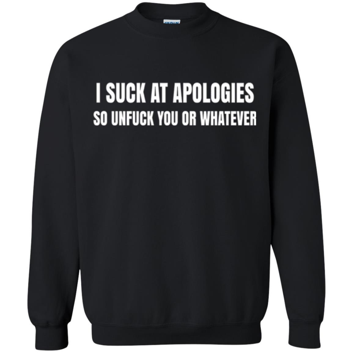 I Suck At Apologies So Unfuck You T-shirt Black